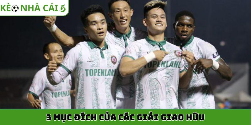 3 mục đích của các giải giao hữu