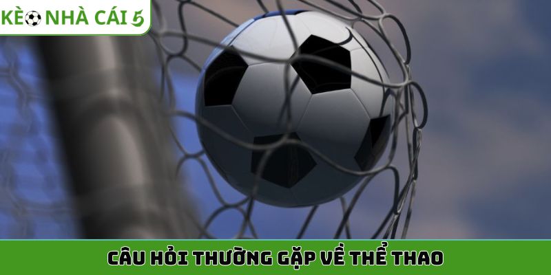 Câu hỏi thường gặp về thể thao
