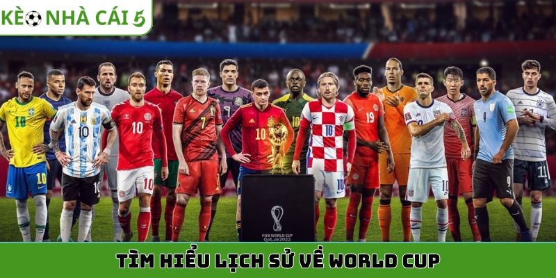 Tìm hiểu lịch sử về World Cup