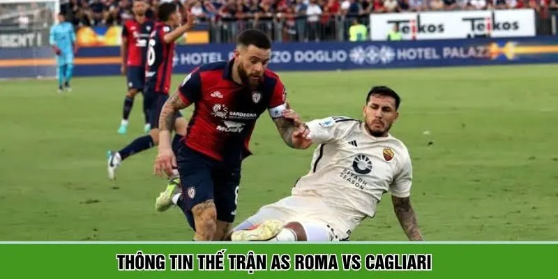 AS Roma vs Cagliari sẽ lần trận đấu hấp dẫn
